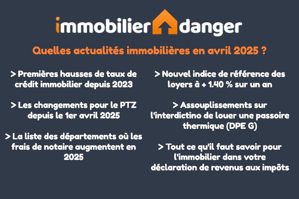 l'actualité de l'immobilier en France en avril 2025 résumée par Immobilier Danger