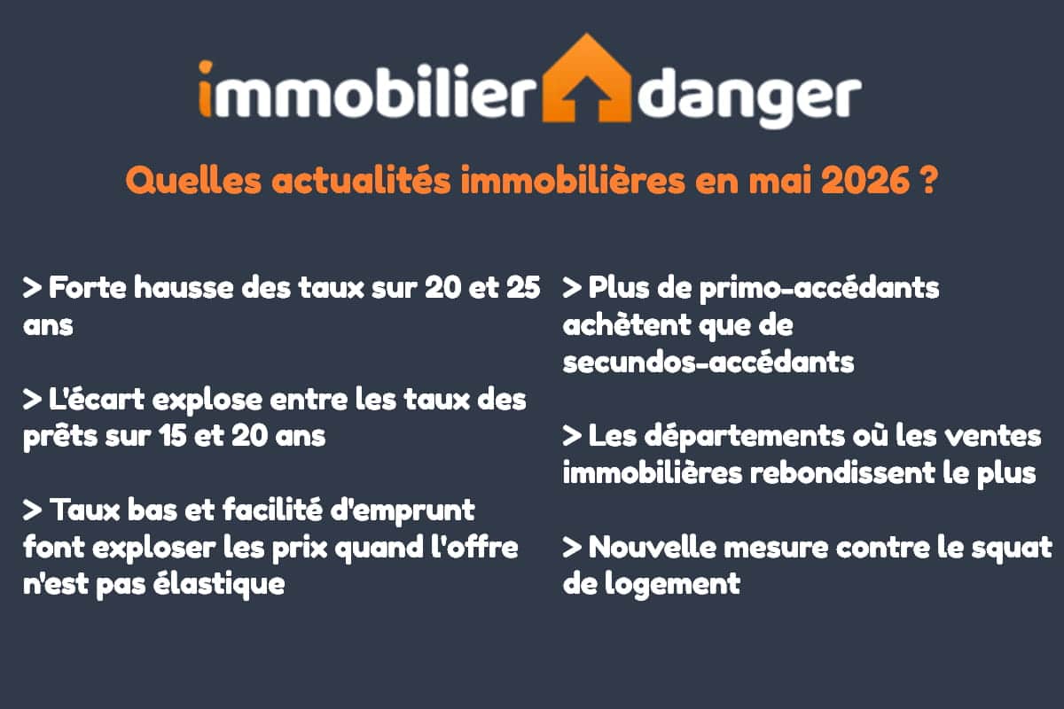 toute l'actualité de l'immobilier en mai 2026 en France résumée par Immobilier Danger